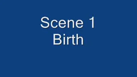 Scene 1 - Birth