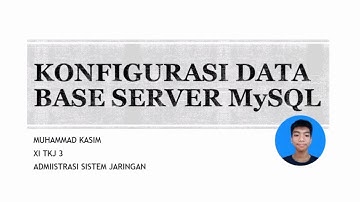Tugas Administrasi Sistem Jaringan Konfigurasi Database Server MySql | Muhammad Kasim | XI TKJ 3 |