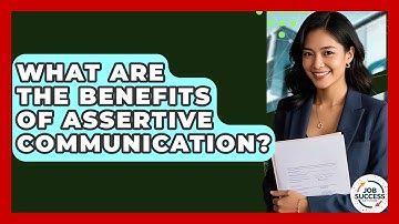 What Are The Benefits Of Assertive Communication? - Job Success Network
