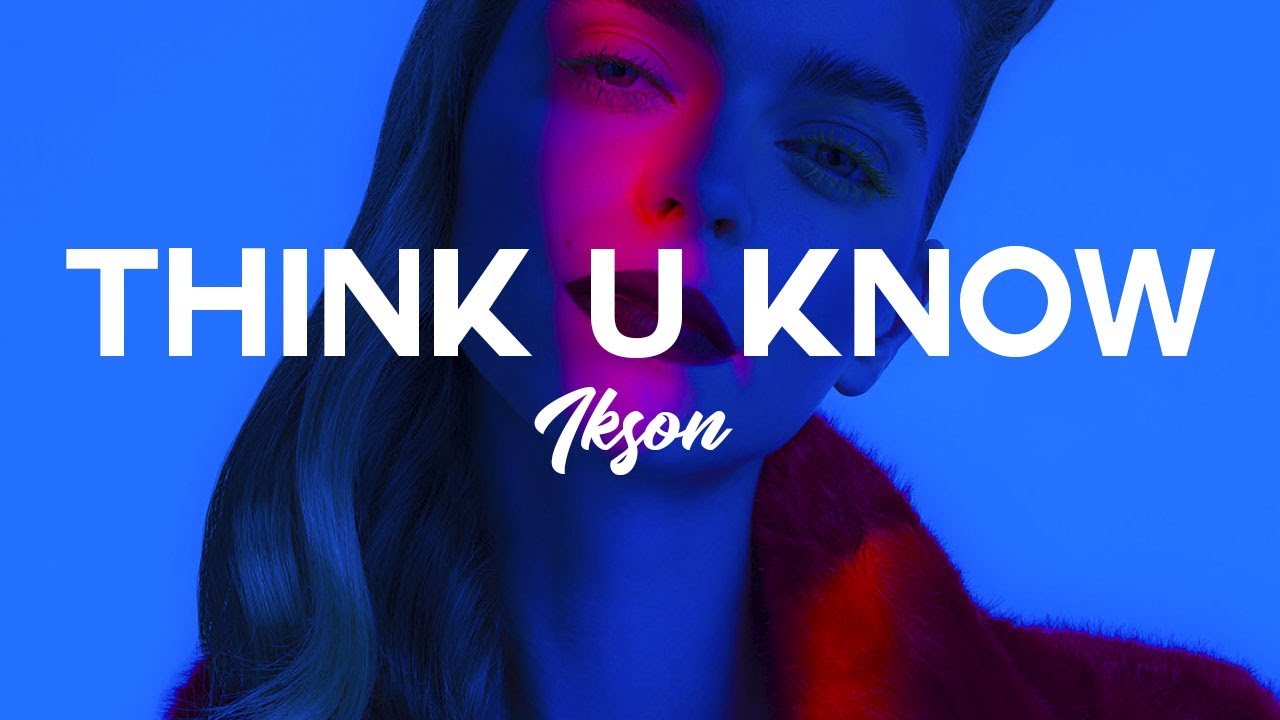 Ikson - Think U Know (Official)