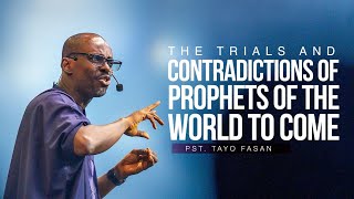 The Trials and Contradictions of Prophets of The World to Come || Pst.Tayo Fasan
