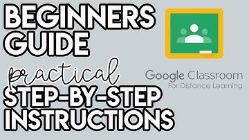 GOOGLE CLASSROOM - A BEGINNERS GUIDE TO SETTING UP AND USING THIS LMS