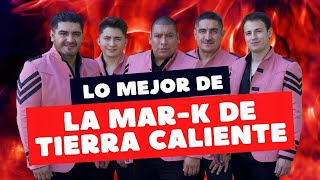 La MarK de Tierra Caliente  Los Mejores Éxitos (Mix 2022)