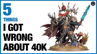 5 Things I Got WRONG About Warhammer 40K