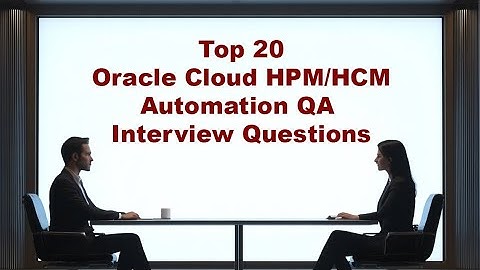 Top 20 Oracle Cloud ERP/HCM Automation QA Interview Questions