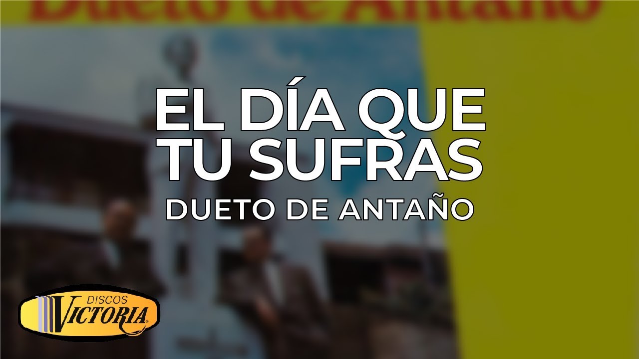 Dueto De Antaño - El Día Que Tu Sufras colombia map