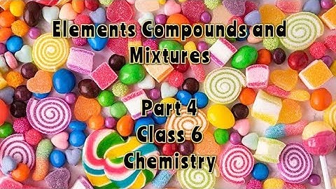 Elements Compounds and Mixtures | Part 4 | Chemistry | Class 6 | Science Adda with Papori