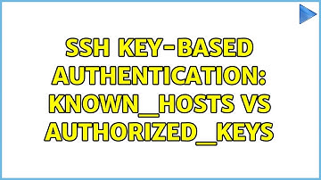Unix & Linux: SSH key-based authentication: known_hosts vs authorized_keys (2 Solutions!!)