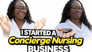 I Started a Concierge Nursing Business Part 1| Nurse Entrepreneur| #RN #nurse #nursepreneur