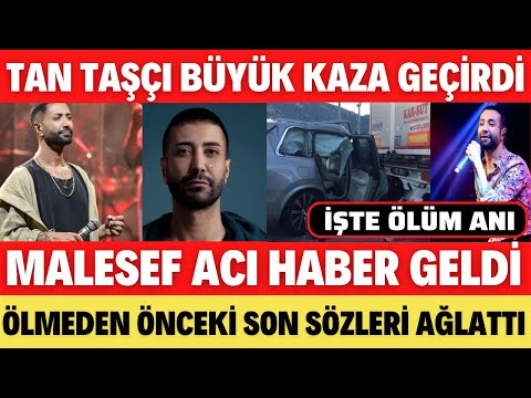 TAN TAŞÇI TRAFİK KAZASI GEÇİRDİ MALESEF HAYATINI KAYBETTİ SAĞLIK DURUMU MÜGE ANLI SEDA SAYAN