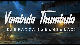 Vambula Thumbula - Sarpatta Parambarai | Santhosh Narayan | Lyric Video