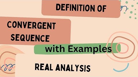 Convergent sequence (with Examples) | Real Analysis