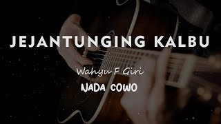 JEJANTUNGING KALBU // Wahyu F Giri // KARAOKE GITAR AKUSTIK NADA COWO ( MALE )