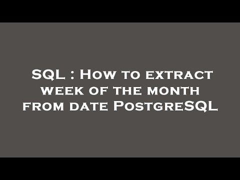 SQL : How to extract week of the month from date PostgreSQL