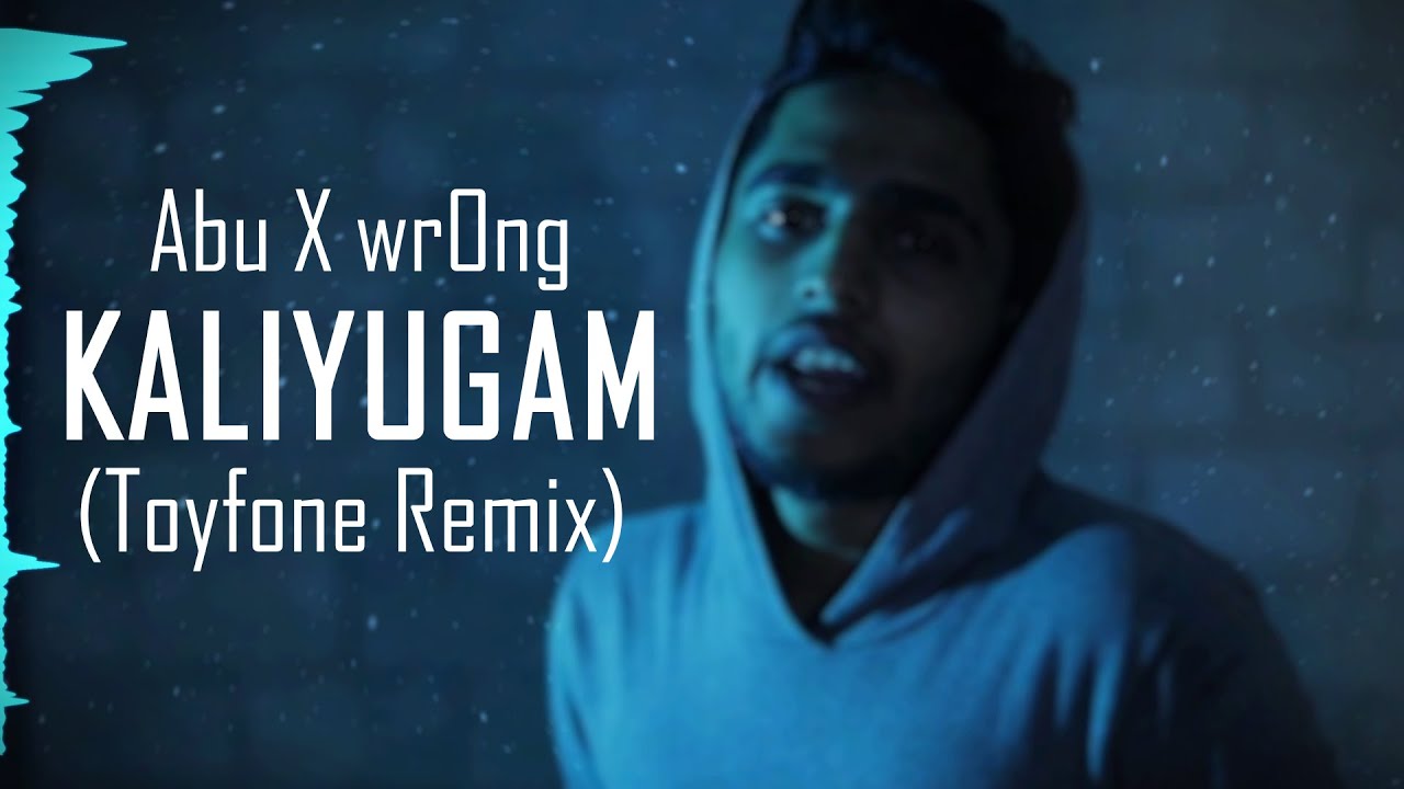 KALIYUGAM   Abu X wrOng Toyfone Remix