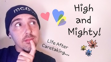 High and Mighty! Life After Caretaking...