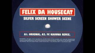 Felix Da Housecat Featuring Ms Kittin - Silver Screen Shower Scene (FC Kahuna Remix)