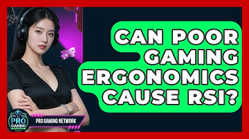 Can Poor Gaming Ergonomics Cause RSI? - Pro Gaming Network