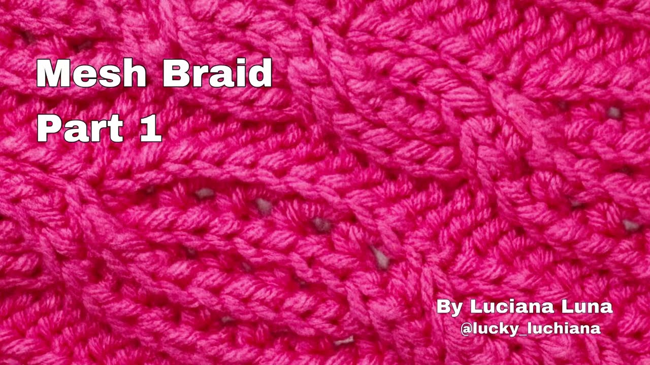 Crochet Mesh Braid Pattern. Part One. By Luciana Luna.