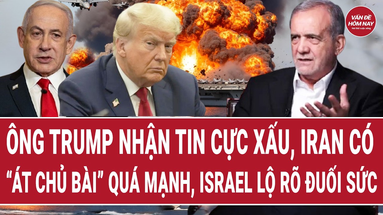 Mới nhất: Ông Trump nhận tin cực xấu, Iran có “át chủ bài” quá mạnh, Israel lộ rõ đuối sức