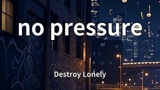 Destroy Lonely - no pressure (Lyrics)