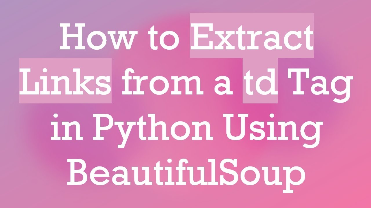 How to Extract Links from a td Tag in Python Using BeautifulSoup - YouTube