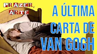 ÚLTIMA CARTA DE VAN GOGH | Prazer, Arte #1