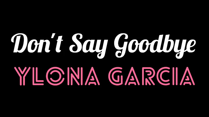 Don't say Goodbye Ylona Garcia (Lyrics)