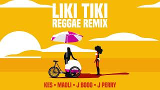 Kes ft. Maoli, J Boog & J Perry - Liki Tiki (Reggae Remix) [Official Audio]