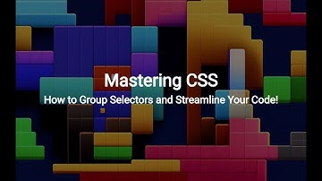 Mastering CSS: How to Group Selectors and Streamline Your Code!