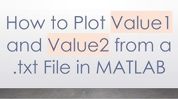 How to Plot Value1 and Value2 from a .txt File in MATLAB