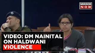 DM Nainital Vandana Singh On Haldwani Violence, Says 'Everyone Was Given Notice & Time For Hearing'