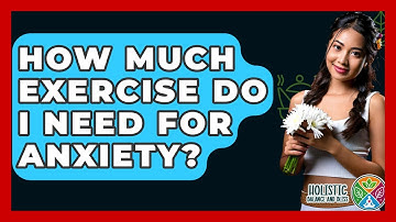 How Much Exercise Do I Need For Anxiety? - Holistic Balance And Bliss