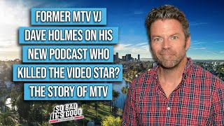 Former MTV VJ Dave Holmes on His New Podcast Who Killed the Video Star? The Story of MTV