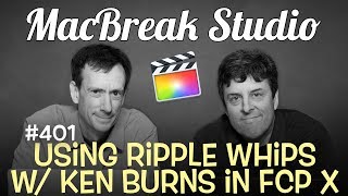 MacBreak Studio Ep 401: Ripple Whips & Ken Burns