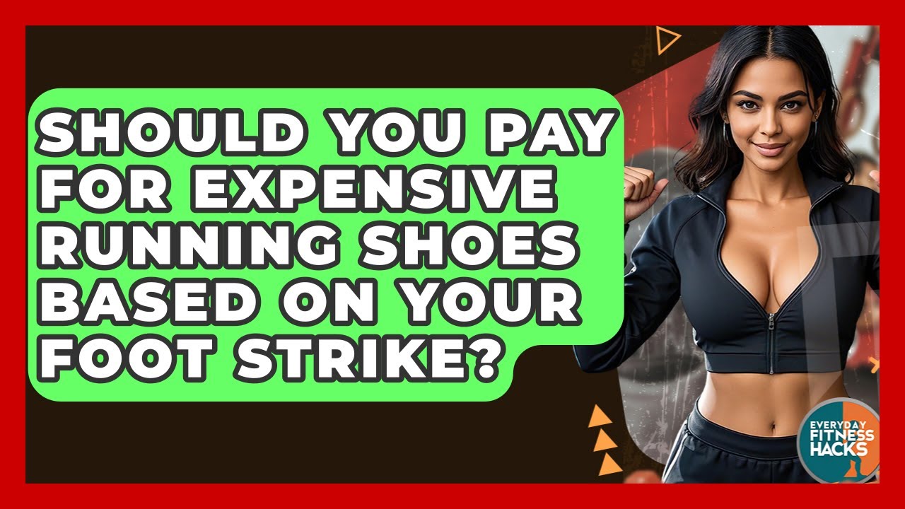 Should You Pay For Expensive Running Shoes Based On Your Foot Strike? - Everyday Fitness Hacks