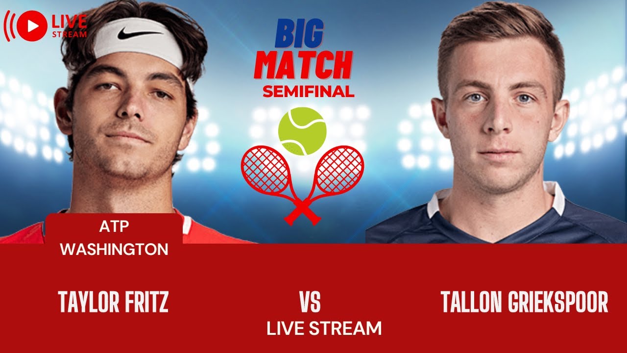 ATP LIVE TAYLOR FRITZ VS TALLON GRIEKSPOOR ATP WASHINGTON 2023 TENNIS MATCH PREVIEW STREAM