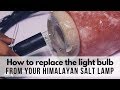 How to replace the light bulb from your himalayan salt lamp