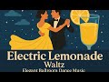Electric Lemonade – Waltz | Elegant Ballroom Dance Music
