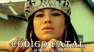 Código Fatal - Minha Vida