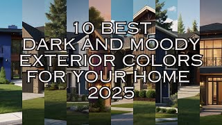 10 Best Dark and Moody Exterior Colors for Your Home 2025