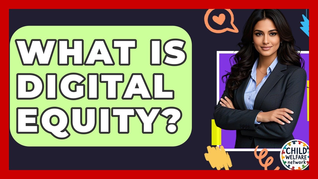 What Is Digital Equity? - Child Welfare Network