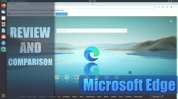 Microsoft Edge For Linux Review & Comparison
