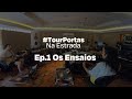 Websérie #TourPortas Na Estrada - Os Ensaios (Ep. 01)