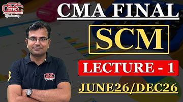 CMA FINAL SCM | LECTURE - 1 | CMA FINAL CLASSES | GYAN SAGAR CLASSES |