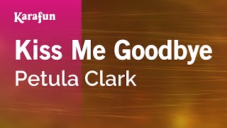 Kiss Me Goodbye - Petula Clark | Karaoke Version | KaraFun chords