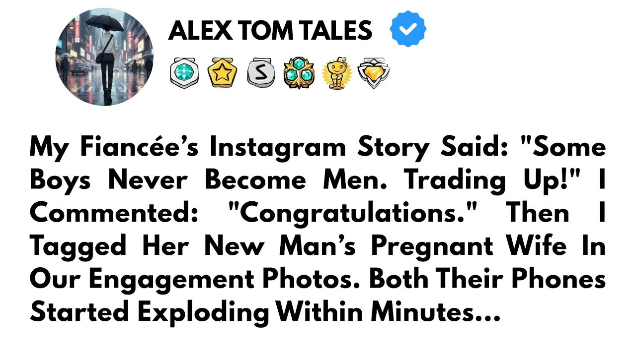 My Fiancée’s Instagram Story Said: "Some Boys Never Become Men. Trading Up!" I Commented..