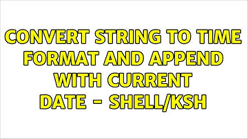 Unix & Linux: Convert String to time format and append with current date - Shell/ksh