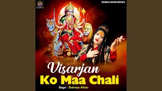 Visarjan Ko Maa Chali