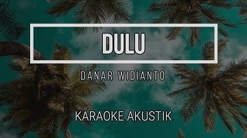Dulu ( Karaoke ) - Danar Widianto | Karaoke Gitar Akustik + Lirik